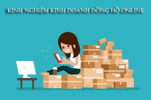 Kinh nghiệm về kinh doanh đồng hồ online