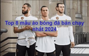 mẫu áo bóng đá bán chạy nhất 2024