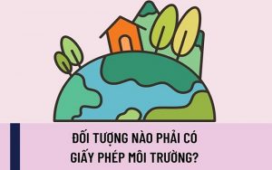 Đối tượng cần có giấy phép môi trường