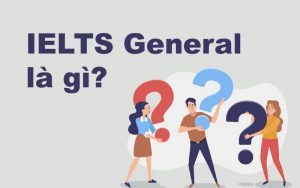 khái niệm bài thi IELTS General Training