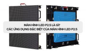 màn hình led p2.5 là gì
