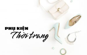 phụ kiện thời trang bao gồm những gì