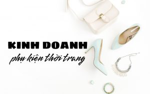 kinh doanh phụ kiện thời trang