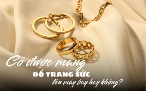 có được đeo đồ trang sức lên máy bay