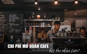 chi phí mở quán cafe