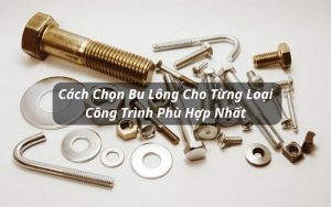 cách chọn bu lông cho từng loại công trình