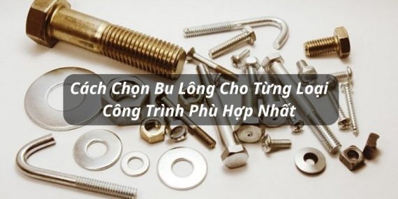 cách chọn bu lông cho từng loại công trình